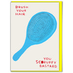 Brush your hair you scruffy bastard David Shrigley card